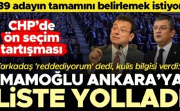‘Ekrem İmamoğlu Ankara’ya liste yolladı’ iddiası… ’39 ilçenin tamamını belirlemek istiyor’