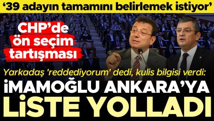 ‘Ekrem İmamoğlu Ankara’ya liste yolladı’ iddiası… ’39 ilçenin tamamını belirlemek istiyor’