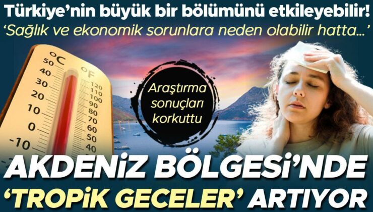Araştırma sonuçları korkuttu: Akdeniz Bölgesi’nde ‘tropik geceler’ artıyor! Türkiye’nin büyük bir bölümünü de etkileyebilir…