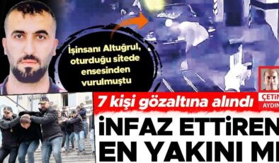 İnfaz ettiren en yakını mı… 7 kişi gözaltına alındı
